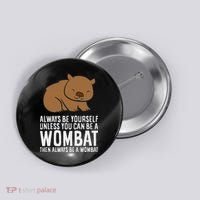 Wombat Costume Always Be Yourself Unless You Can Be A Wombat Button thumb 0