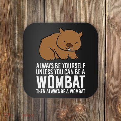Wombat Costume Always Be Yourself Unless You Can Be A Wombat Coaster