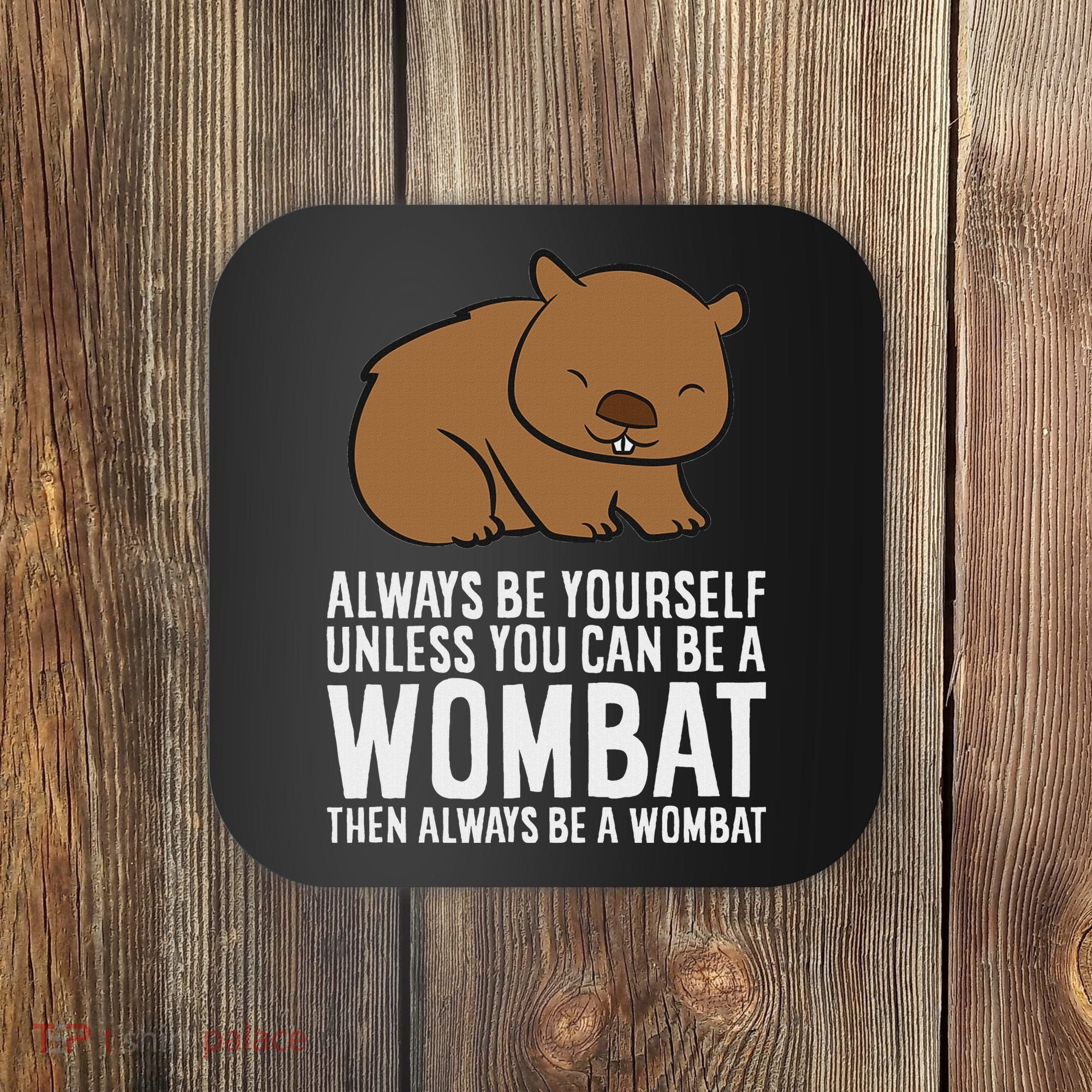 Wombat Costume Always Be Yourself Unless You Can Be A Wombat Coaster