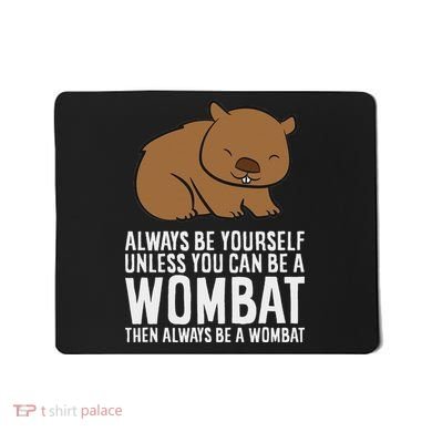 Wombat Costume Always Be Yourself Unless You Can Be A Wombat Mousepad