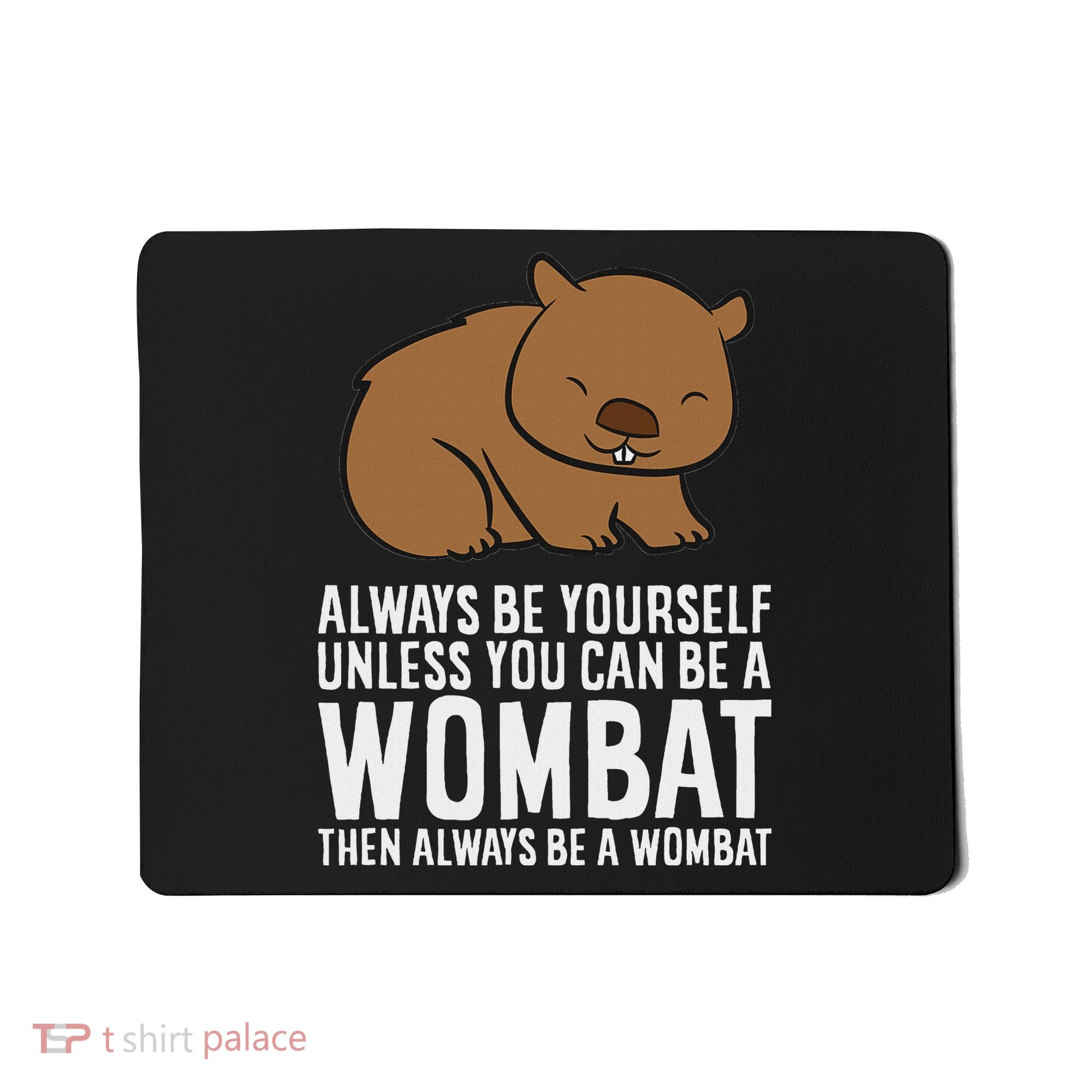 Wombat Costume Always Be Yourself Unless You Can Be A Wombat Mousepad