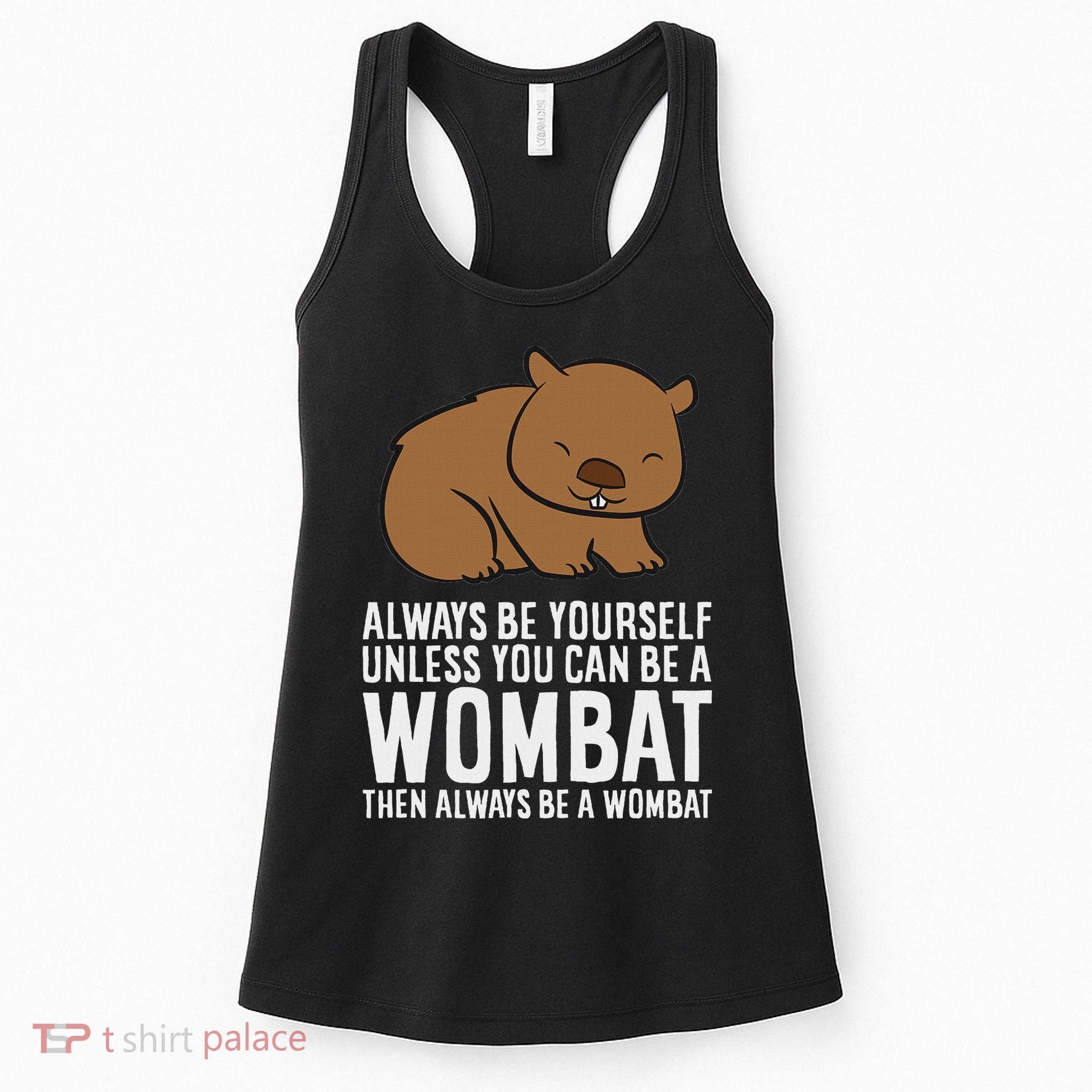 Wombat Costume Always Be Yourself Unless You Can Be A Wombat Women's Tank Top