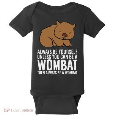 Wombat Costume Always Be Yourself Unless You Can Be A Wombat Baby Bodysuit