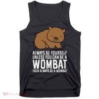 Wombat Costume Always Be Yourself Unless You Can Be A Wombat Tank Top thumb 0
