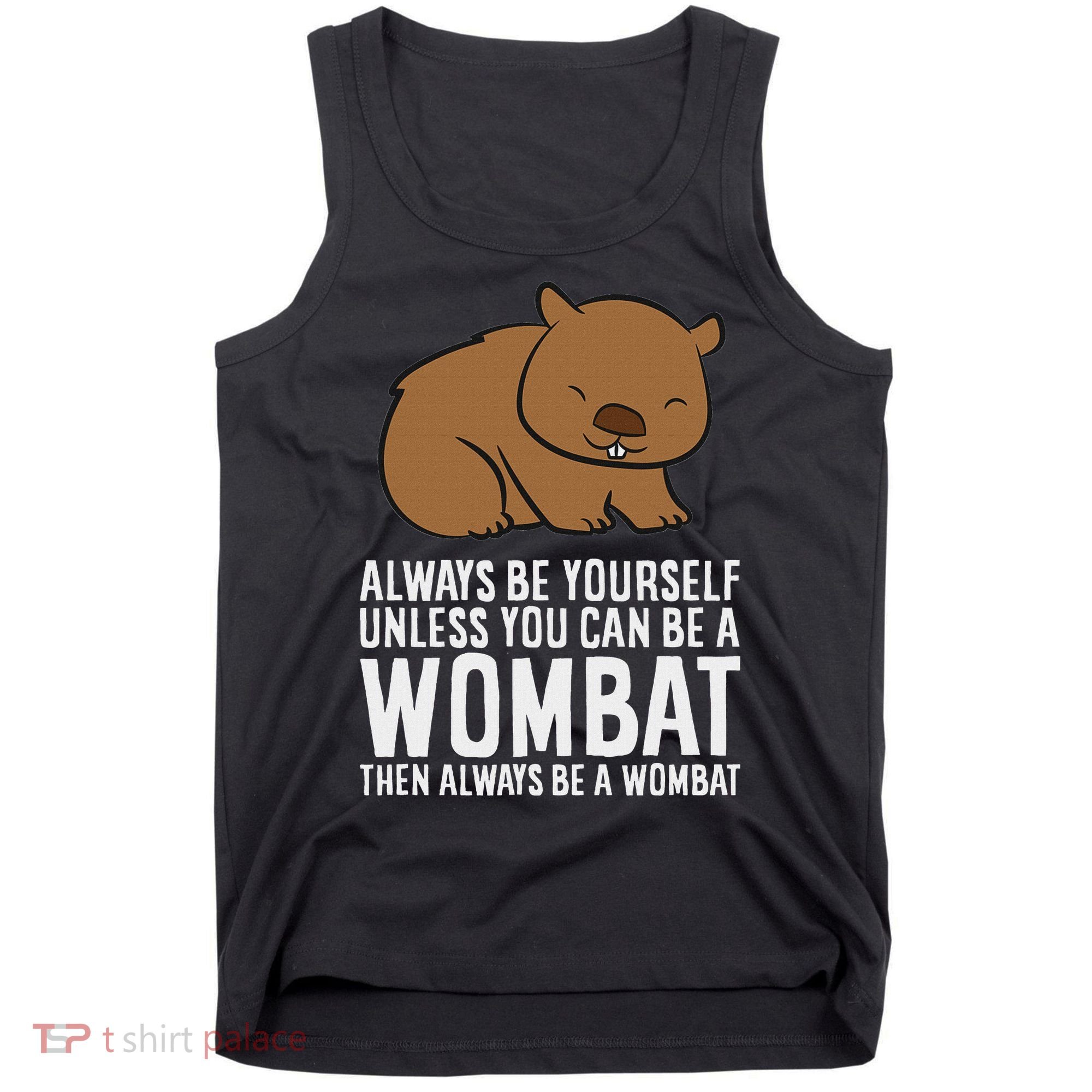 Wombat Costume Always Be Yourself Unless You Can Be A Wombat Tank Top