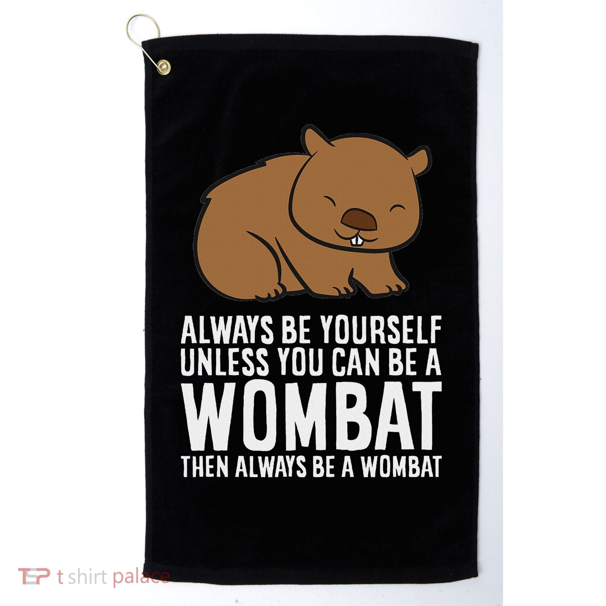 Wombat Costume Always Be Yourself Unless You Can Be A Wombat Golf Towel