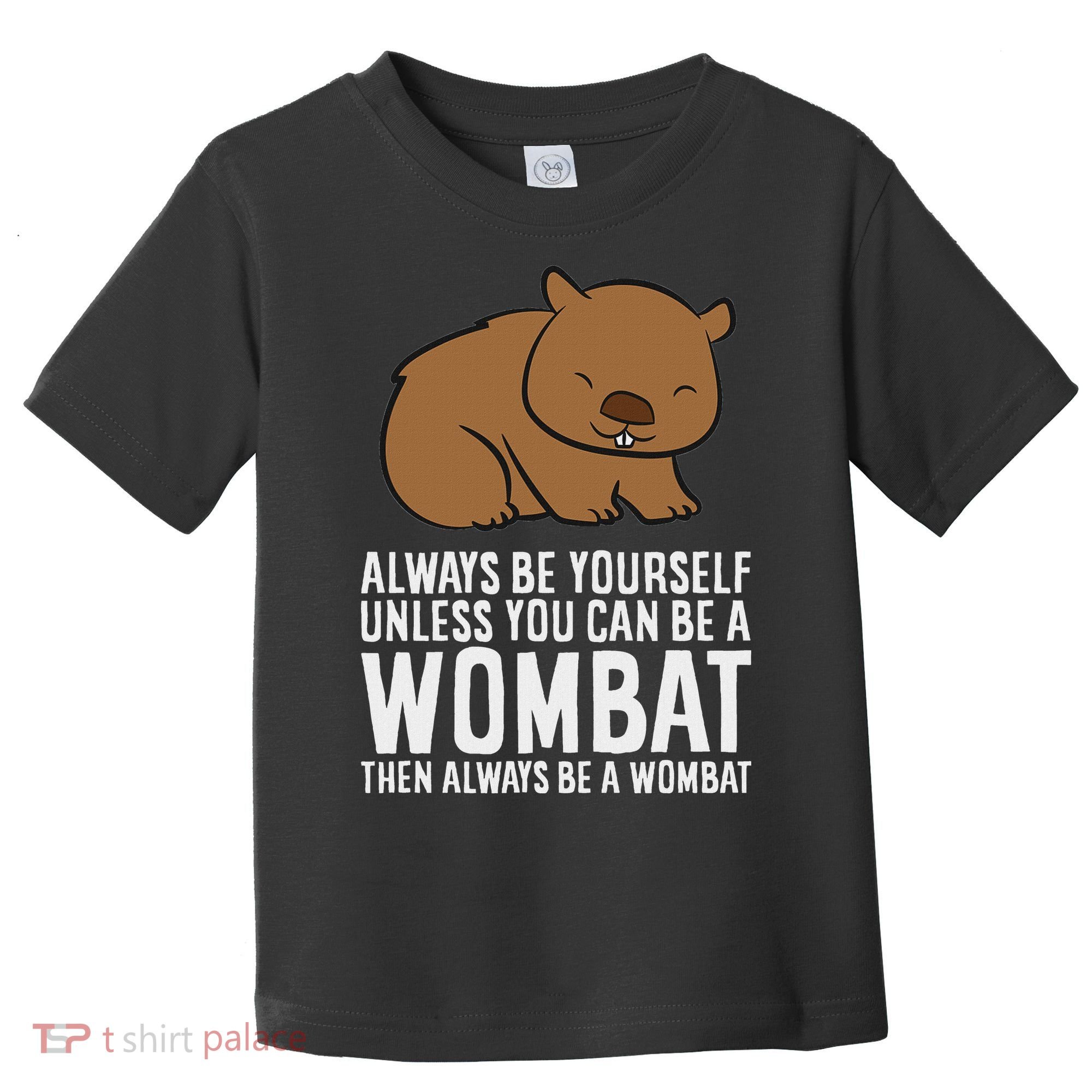 Wombat Costume Always Be Yourself Unless You Can Be A Wombat Toddler T-Shirt