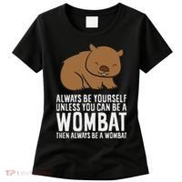 Wombat Costume Always Be Yourself Unless You Can Be A Wombat Women's T-Shirt thumb 0