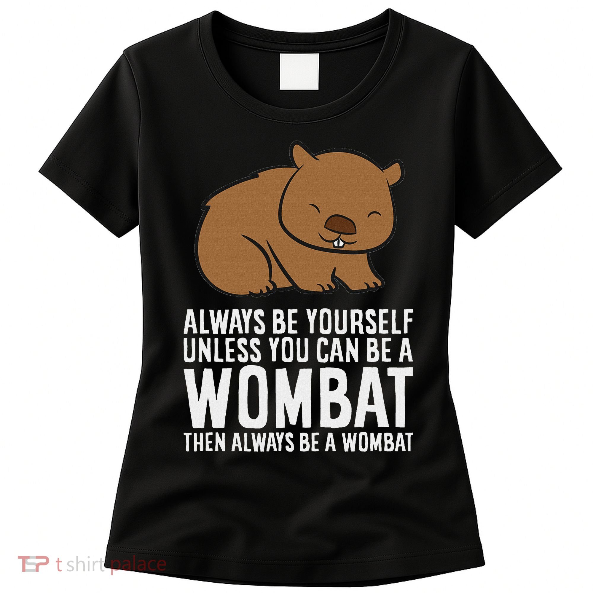 Wombat Costume Always Be Yourself Unless You Can Be A Wombat Women's T-Shirt