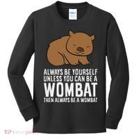 Wombat Costume Always Be Yourself Unless You Can Be A Wombat Kids Long Sleeve Shirt thumb 0