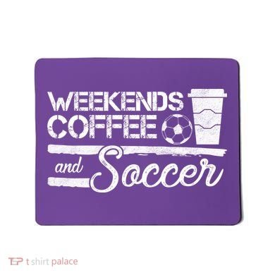 Weekends Coffee And Soccer Mousepad