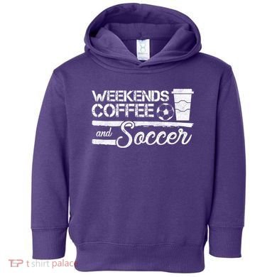 Weekends Coffee And Soccer Toddler Hoodie