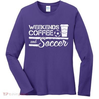 Weekends Coffee And Soccer Women's Long Sleeve Shirt