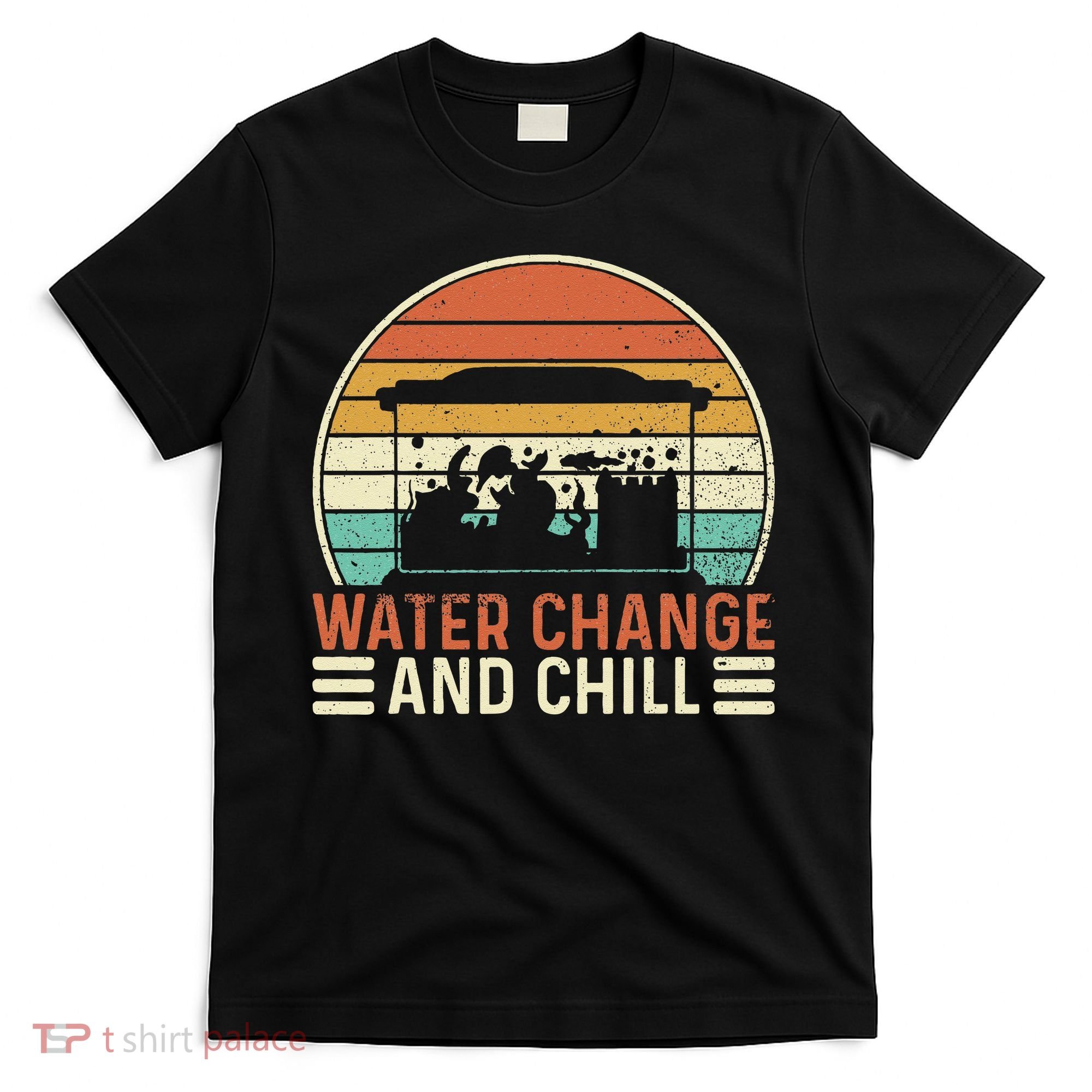 Water Change And Chill Fish Tank Lover Funny Aquarist T-Shirt
