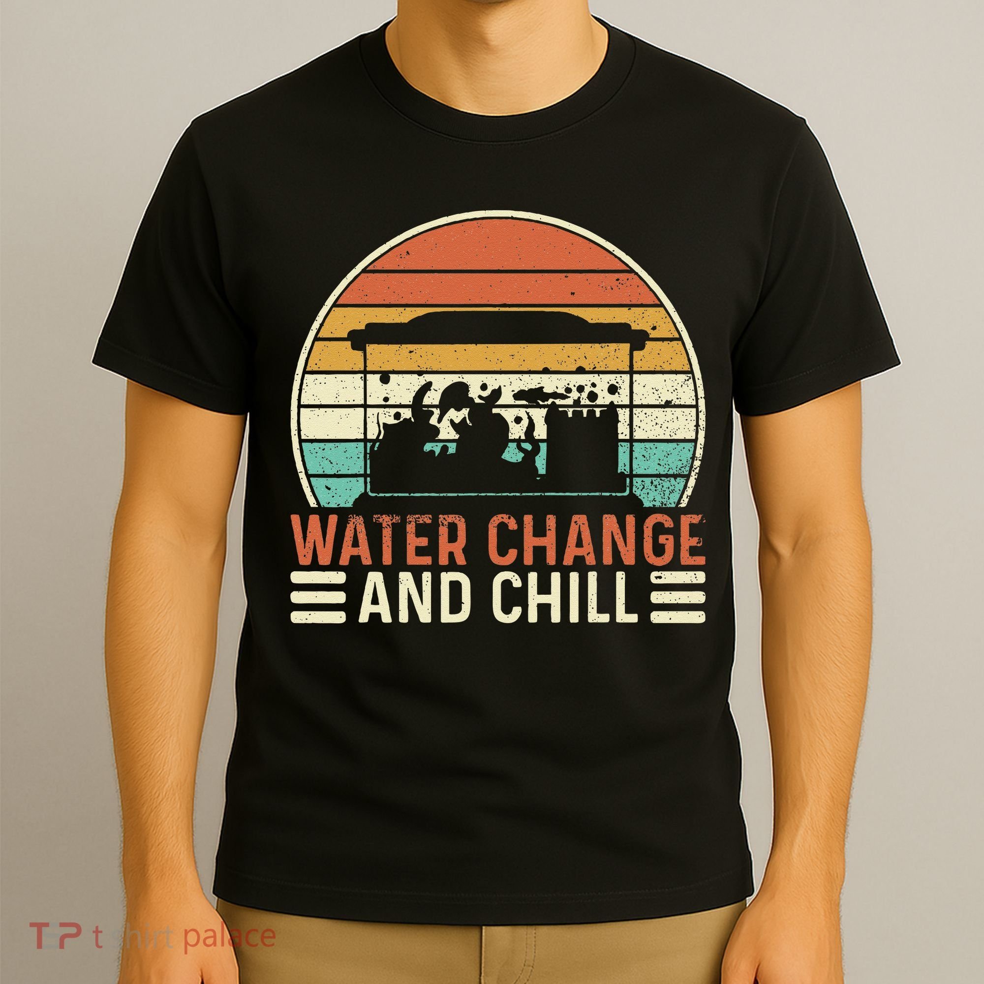 Water Change And Chill Fish Tank Lover Funny Aquarist T-Shirt