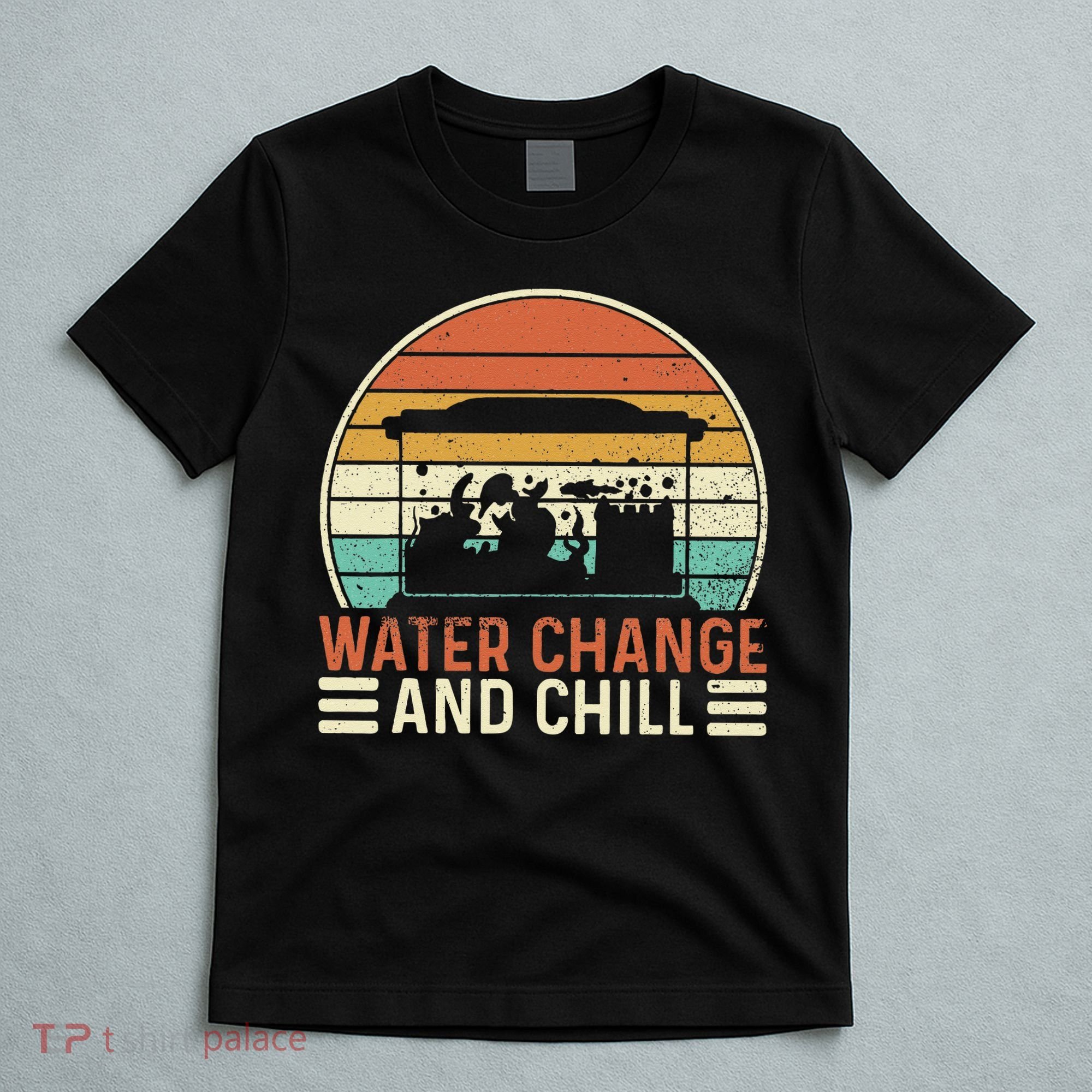 Water Change And Chill Fish Tank Lover Funny Aquarist T-Shirt