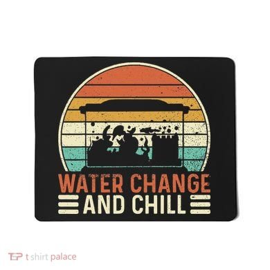 Water Change And Chill Fish Tank Lover Funny Aquarist Mousepad
