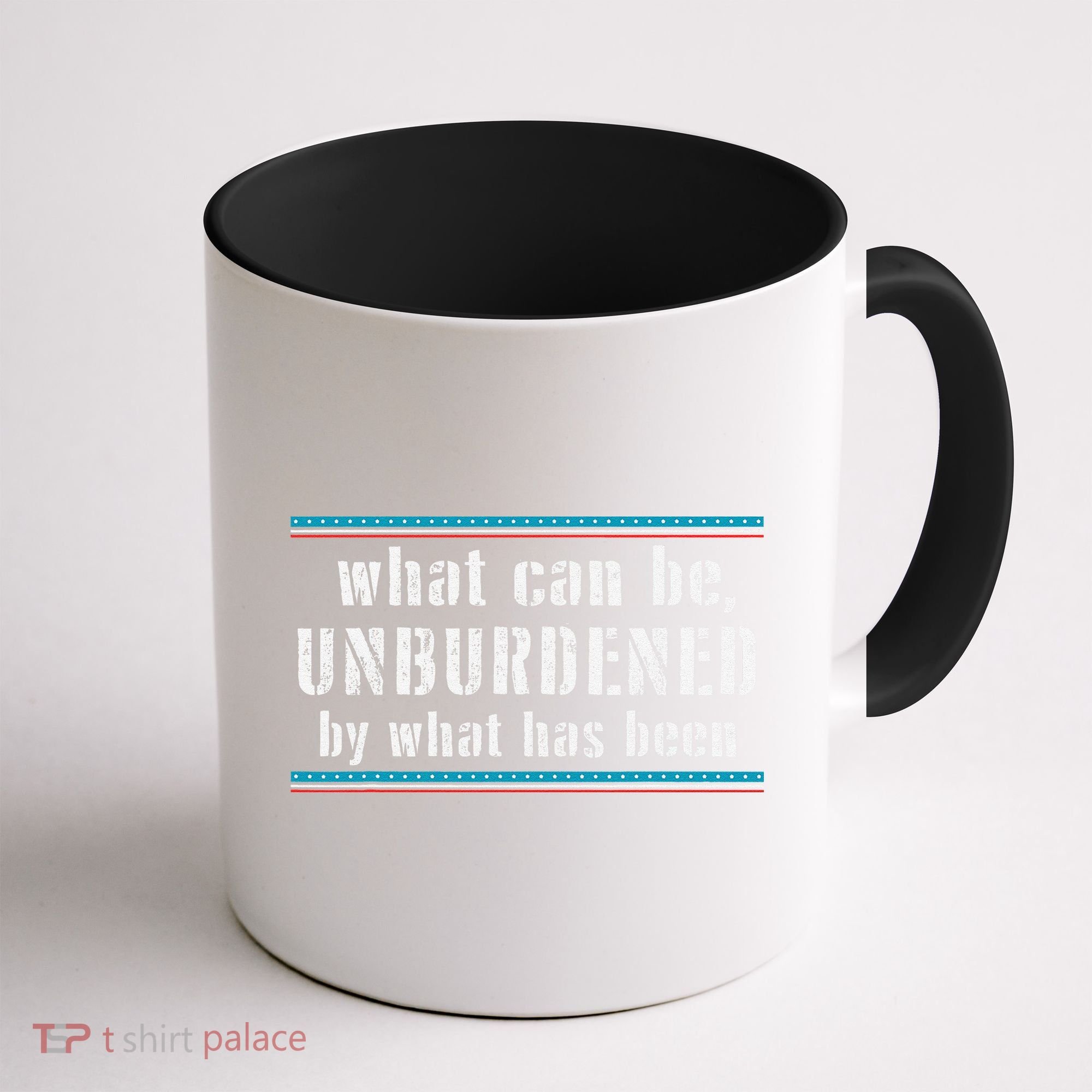 What Can Be Unburdened By What Has Been Cool Coffee Mug