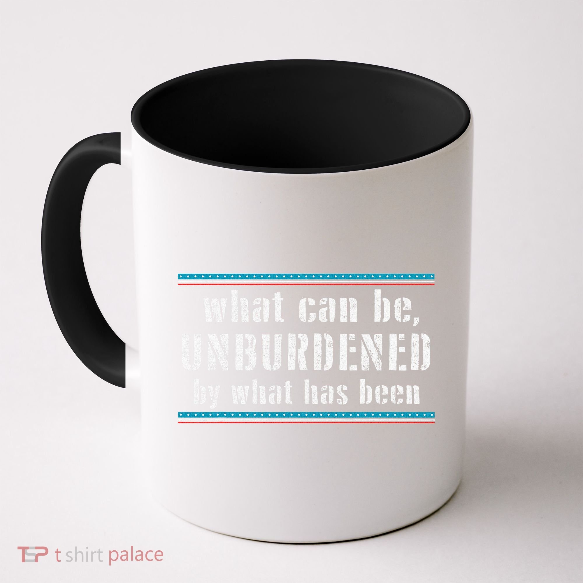 What Can Be Unburdened By What Has Been Cool Coffee Mug