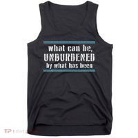 What Can Be Unburdened By What Has Been Cool Tank Top thumb 0