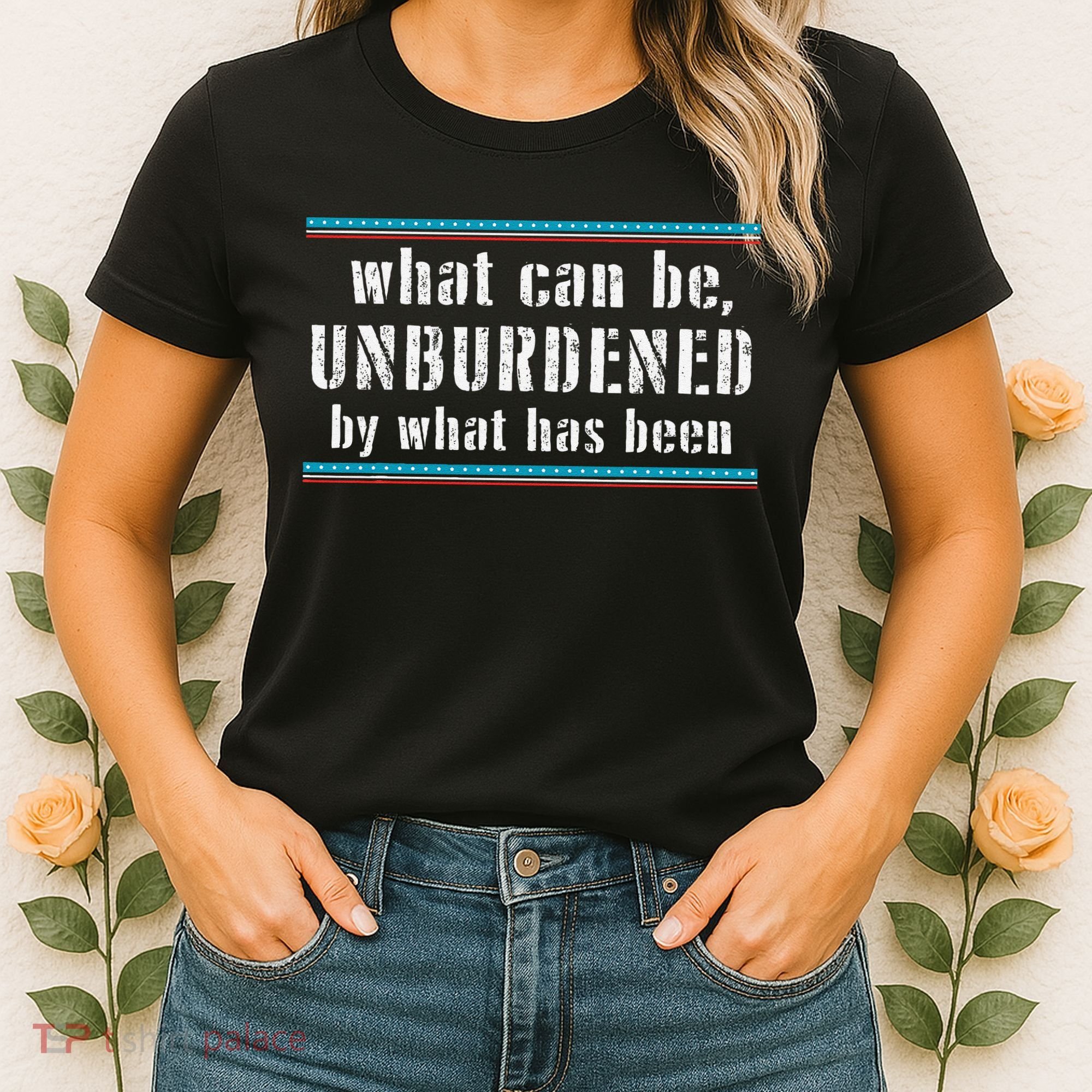 What Can Be Unburdened By What Has Been Cool Women's T-Shirt