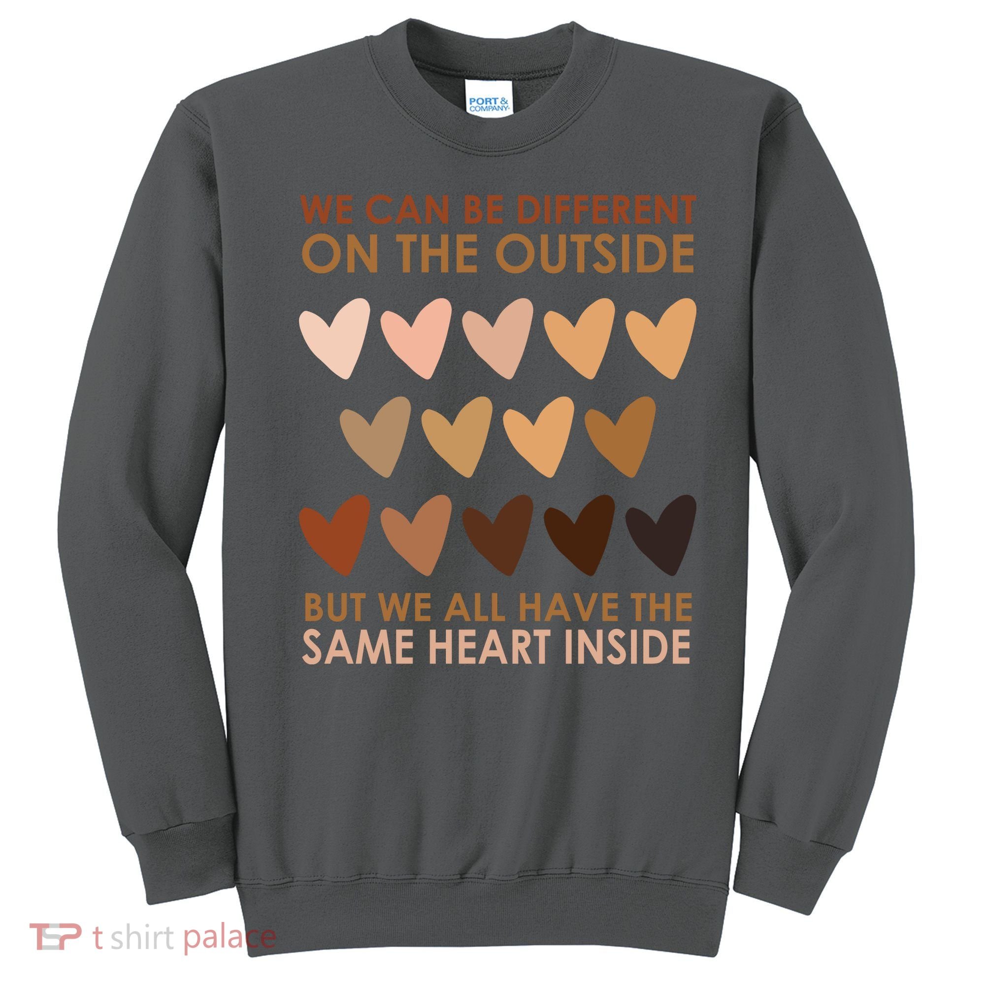 We Can Be Different On The Outside But We All Have The Same Heart Black History Sweatshirt