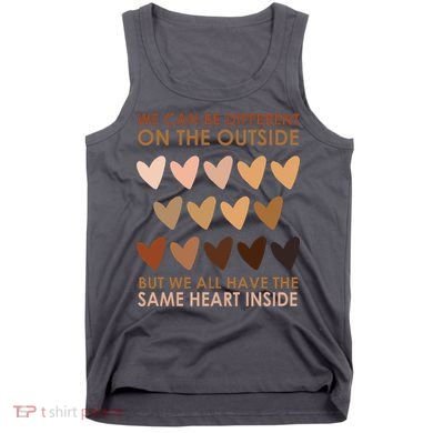 We Can Be Different On The Outside But We All Have The Same Heart Black History Tank Top