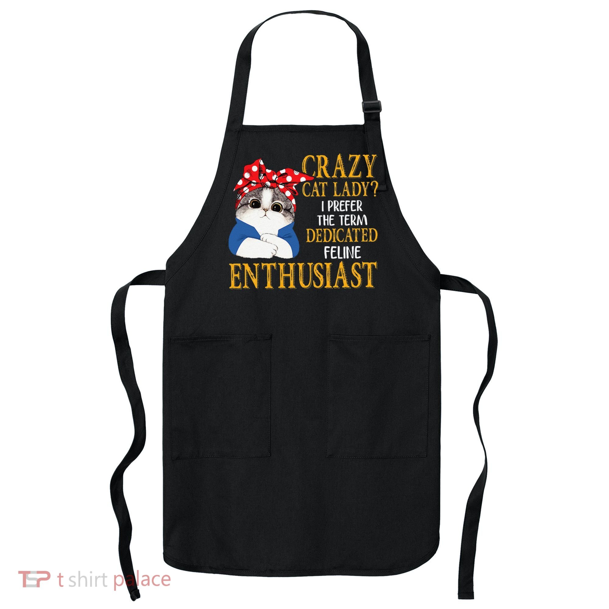Womens Crazy Cat Lady I Prefer The Term Dedicated Feline Enthusiast Apron
