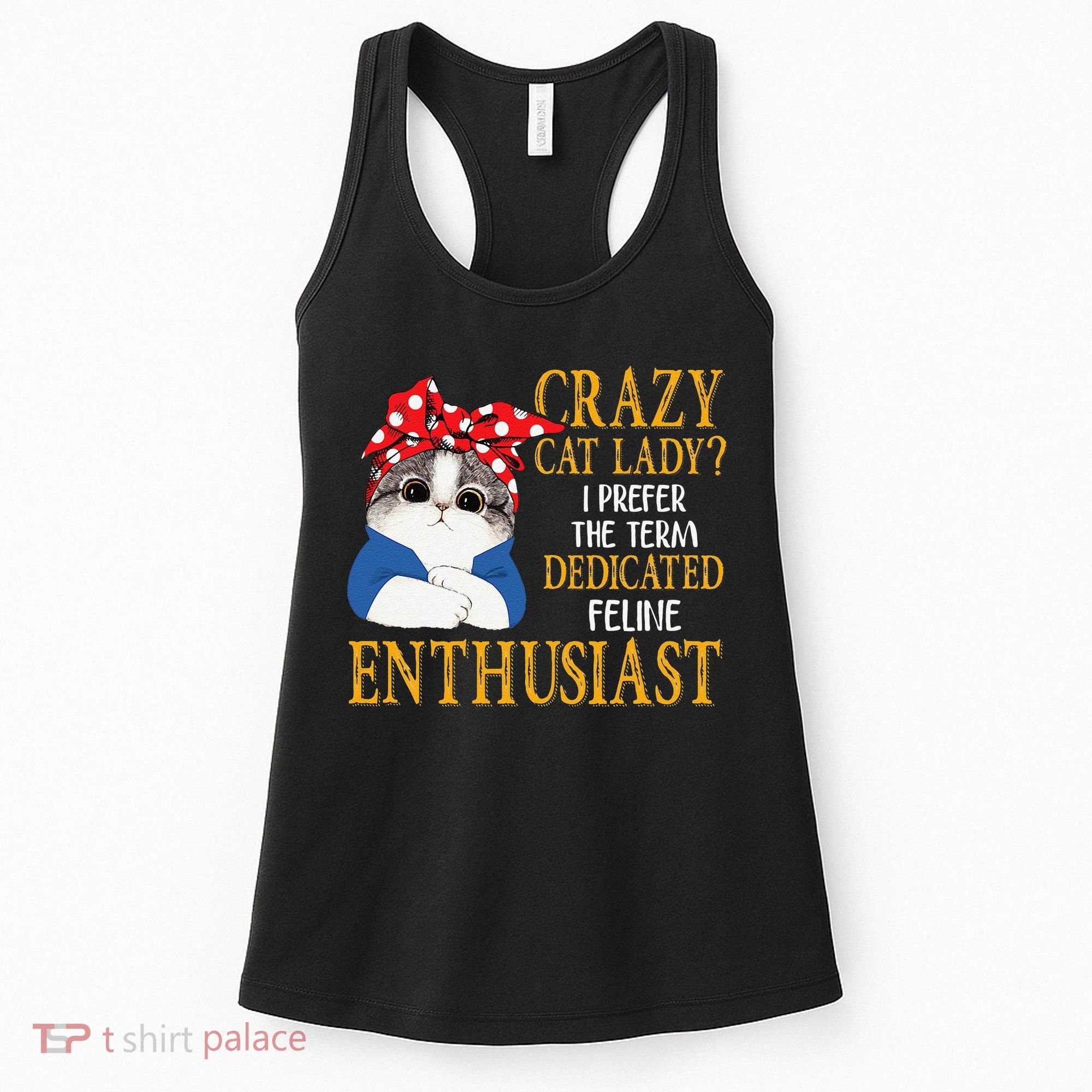 Womens Crazy Cat Lady I Prefer The Term Dedicated Feline Enthusiast Women's Tank Top