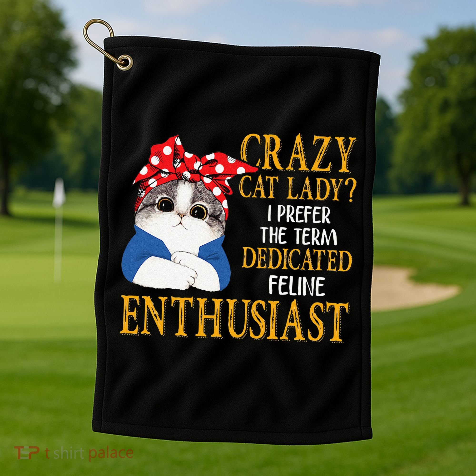 Womens Crazy Cat Lady I Prefer The Term Dedicated Feline Enthusiast Golf Towel
