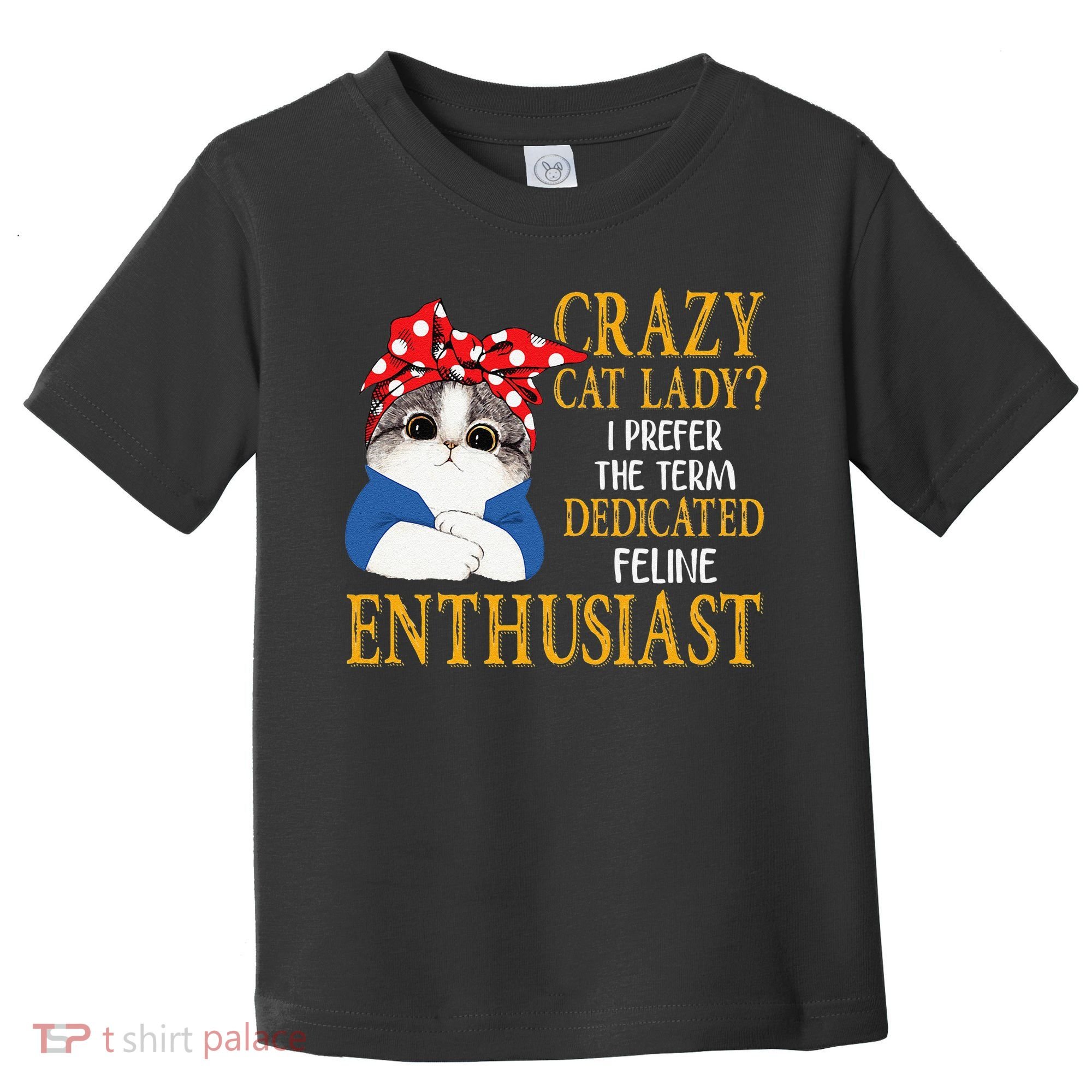 Womens Crazy Cat Lady I Prefer The Term Dedicated Feline Enthusiast Toddler T-Shirt
