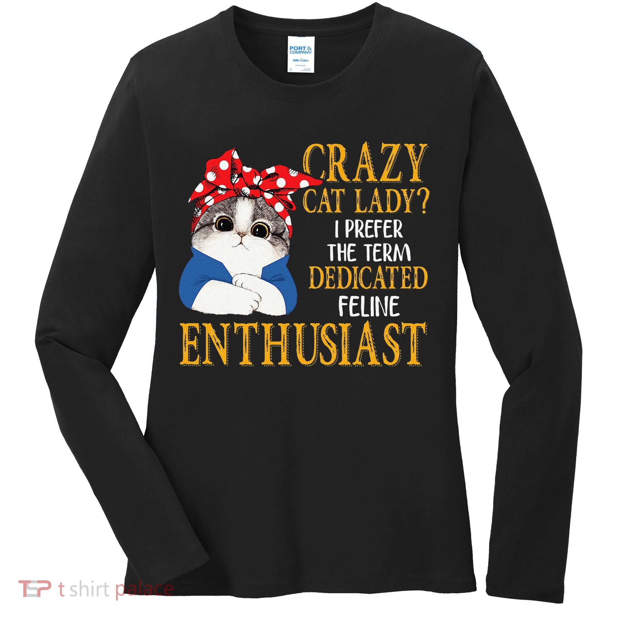 Womens Crazy Cat Lady I Prefer The Term Dedicated Feline Enthusiast Women's Long Sleeve Shirt