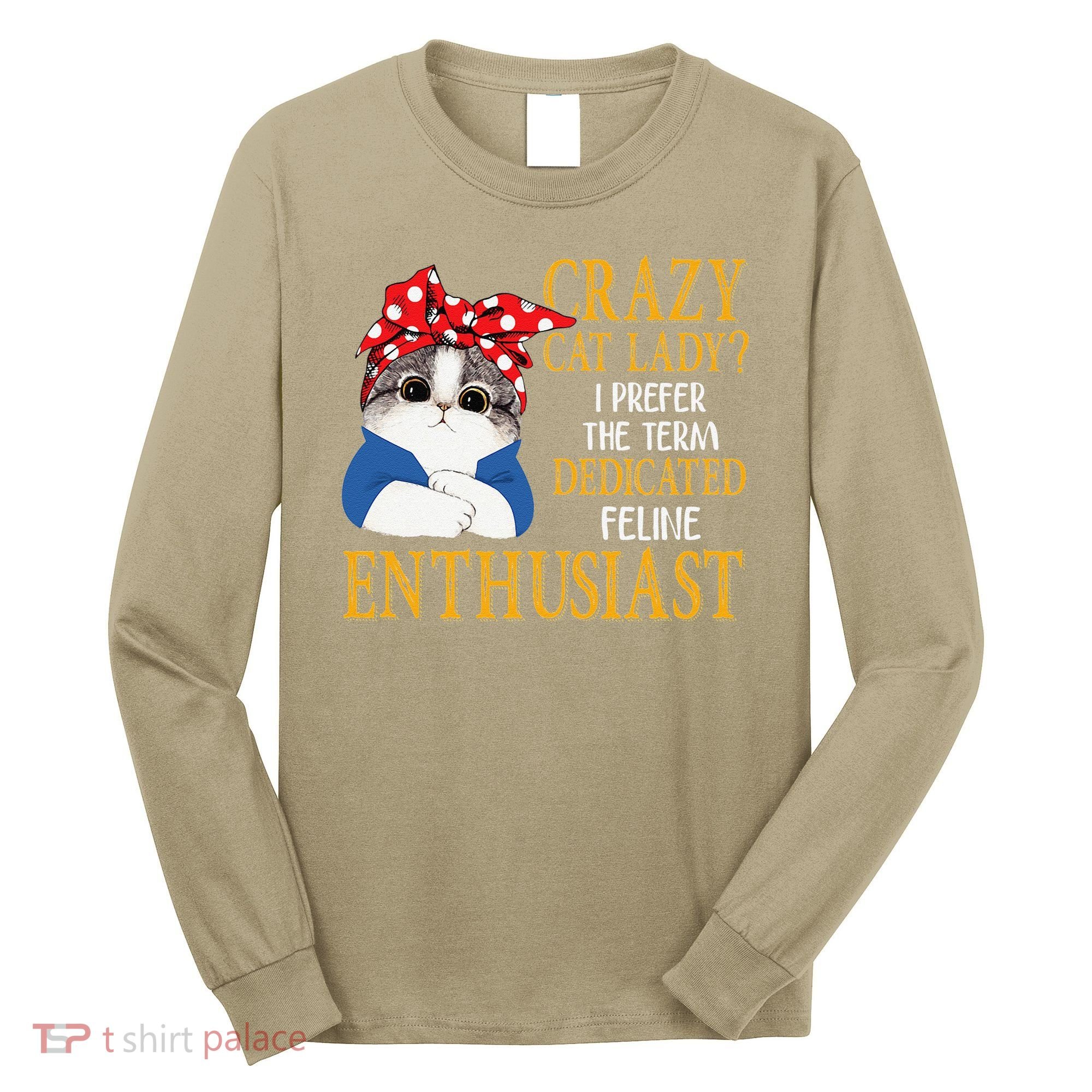 Womens Crazy Cat Lady I Prefer The Term Dedicated Feline Enthusiast Long Sleeve Shirt