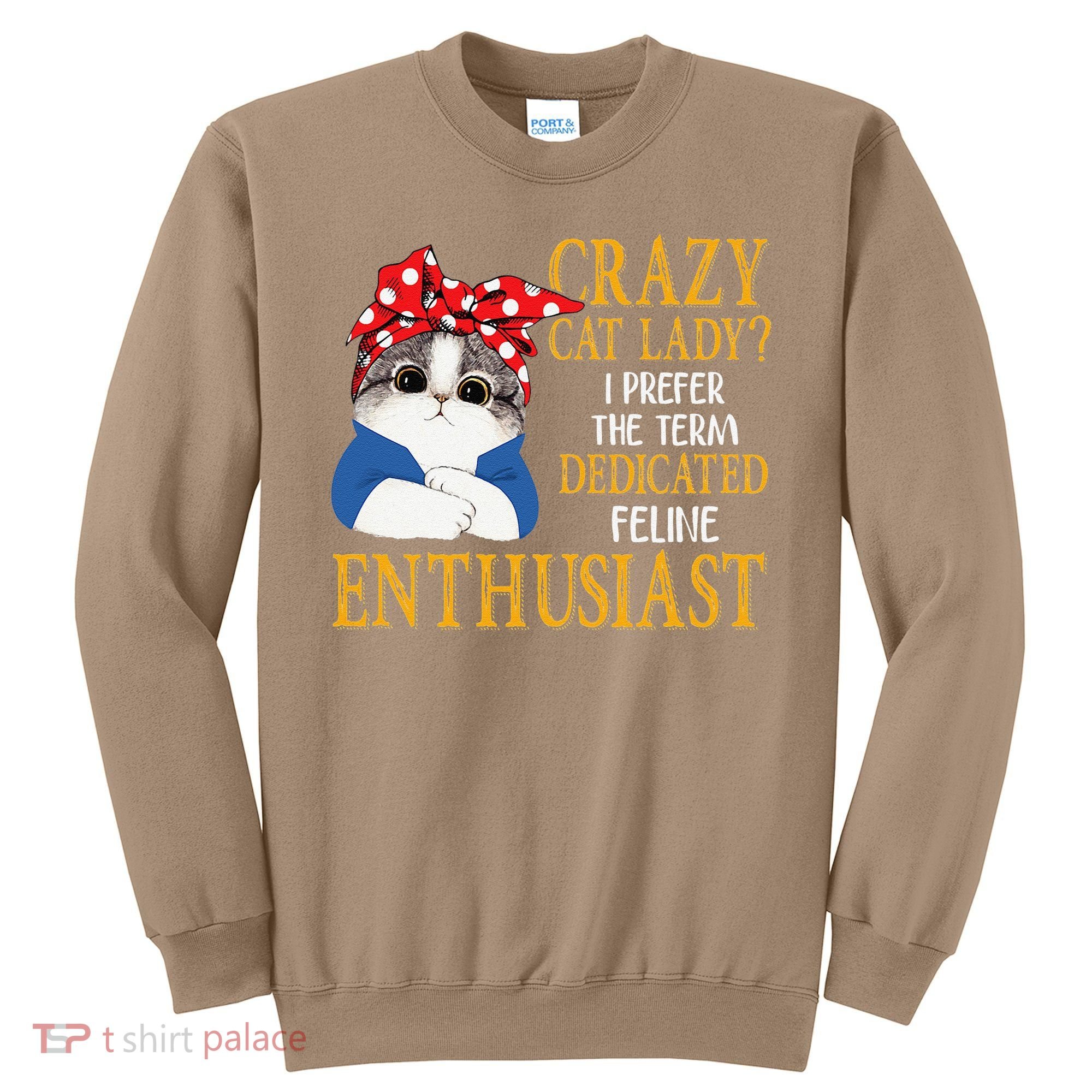 Womens Crazy Cat Lady I Prefer The Term Dedicated Feline Enthusiast Sweatshirt