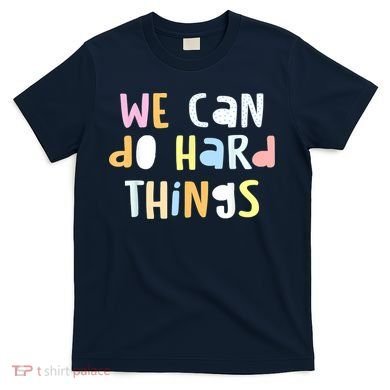 We Can Do Hard Things Teacher Back To School T-Shirt