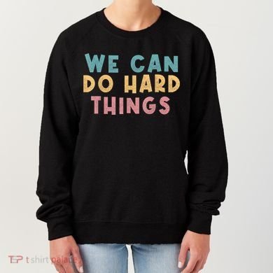 We Can Do Hard Things Motivational Teacher Women's Sweatshirt