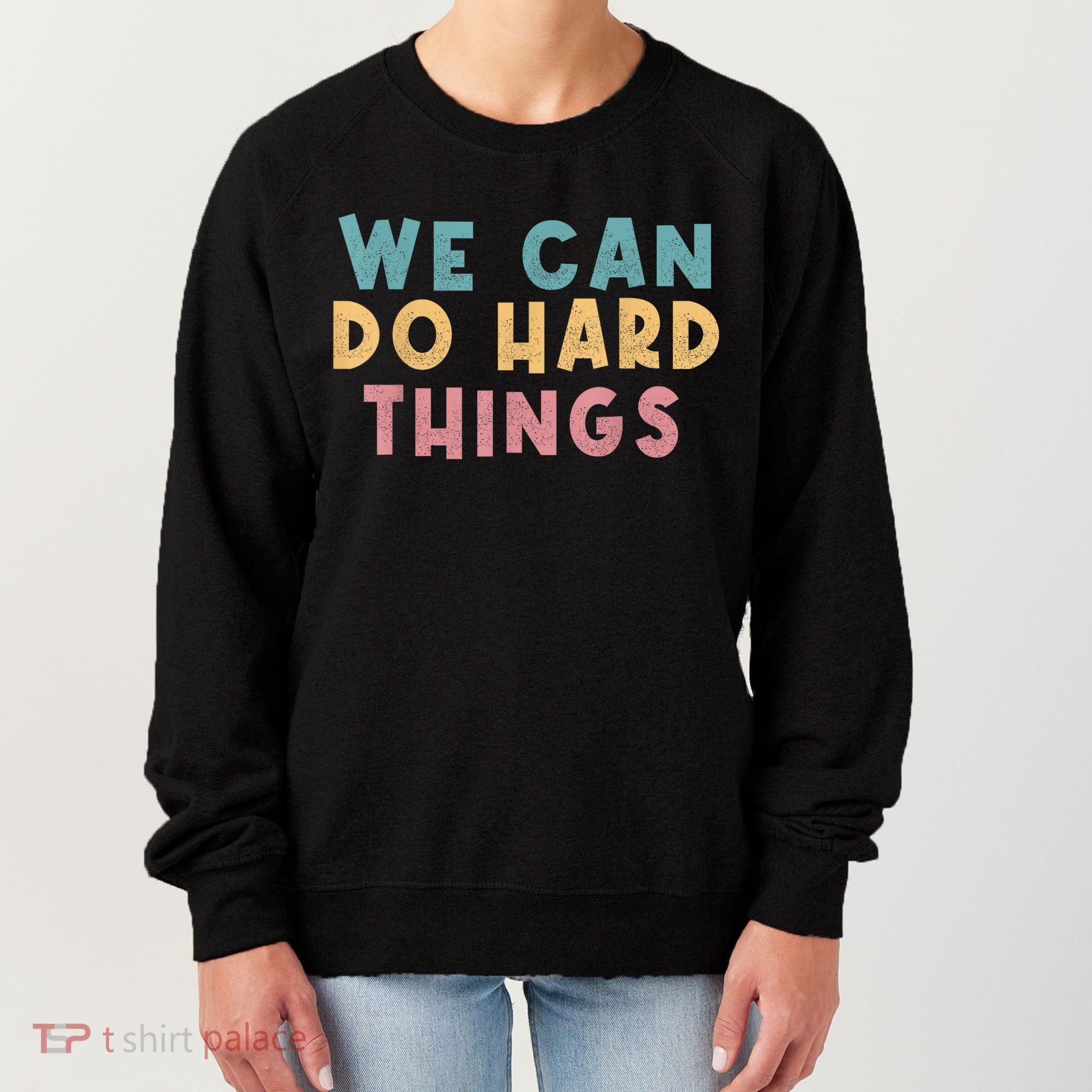 We Can Do Hard Things Motivational Teacher Women's Sweatshirt
