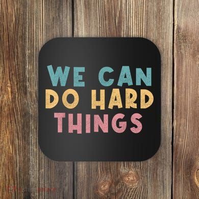 We Can Do Hard Things Motivational Teacher Coaster