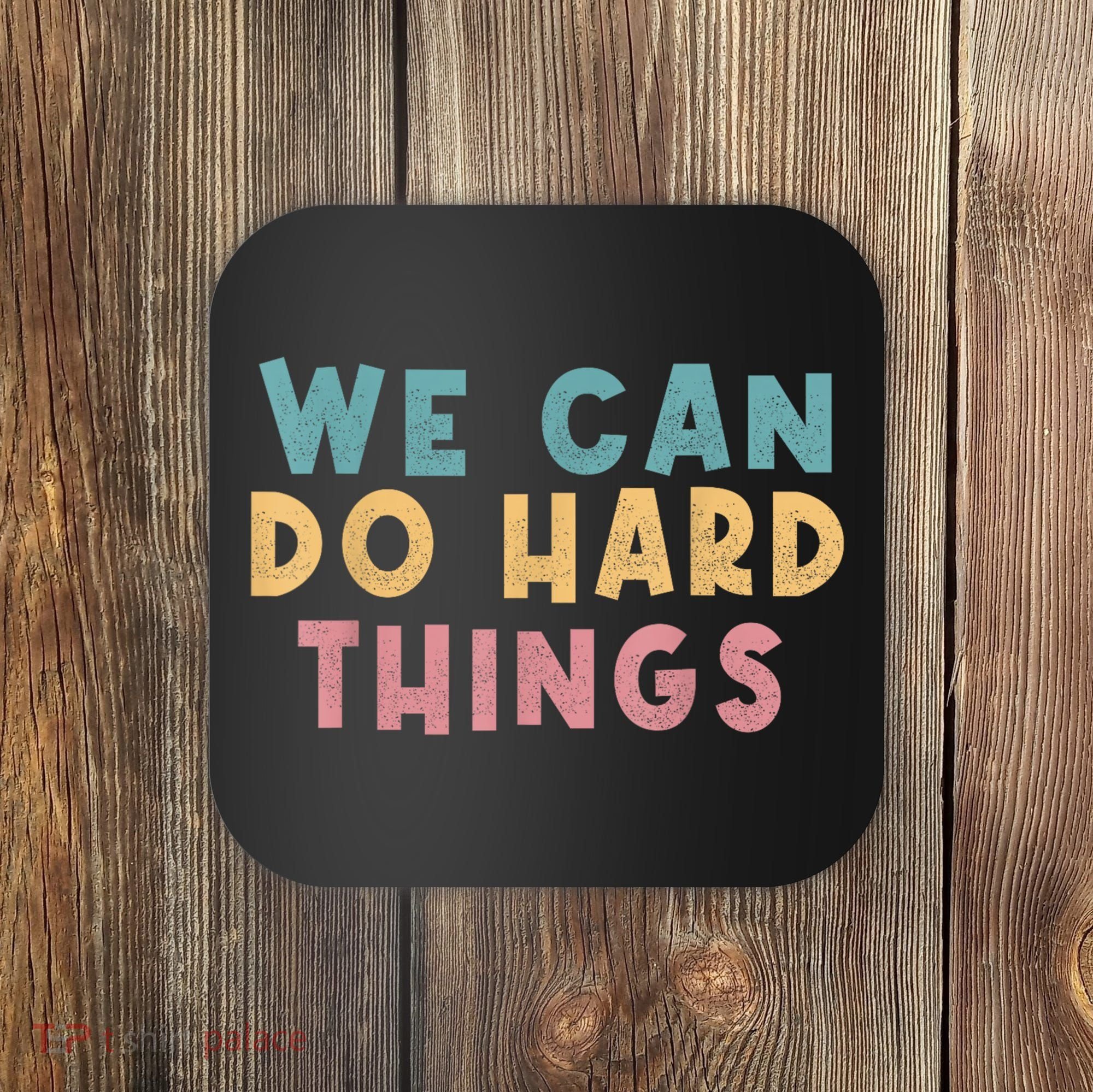 We Can Do Hard Things Motivational Teacher Coaster
