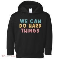 We Can Do Hard Things Motivational Teacher Toddler Hoodie thumb 0