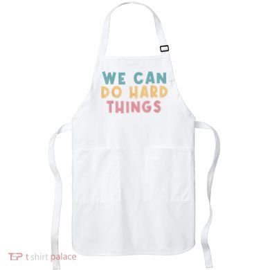 We Can Do Hard Things Motivational Teacher Apron