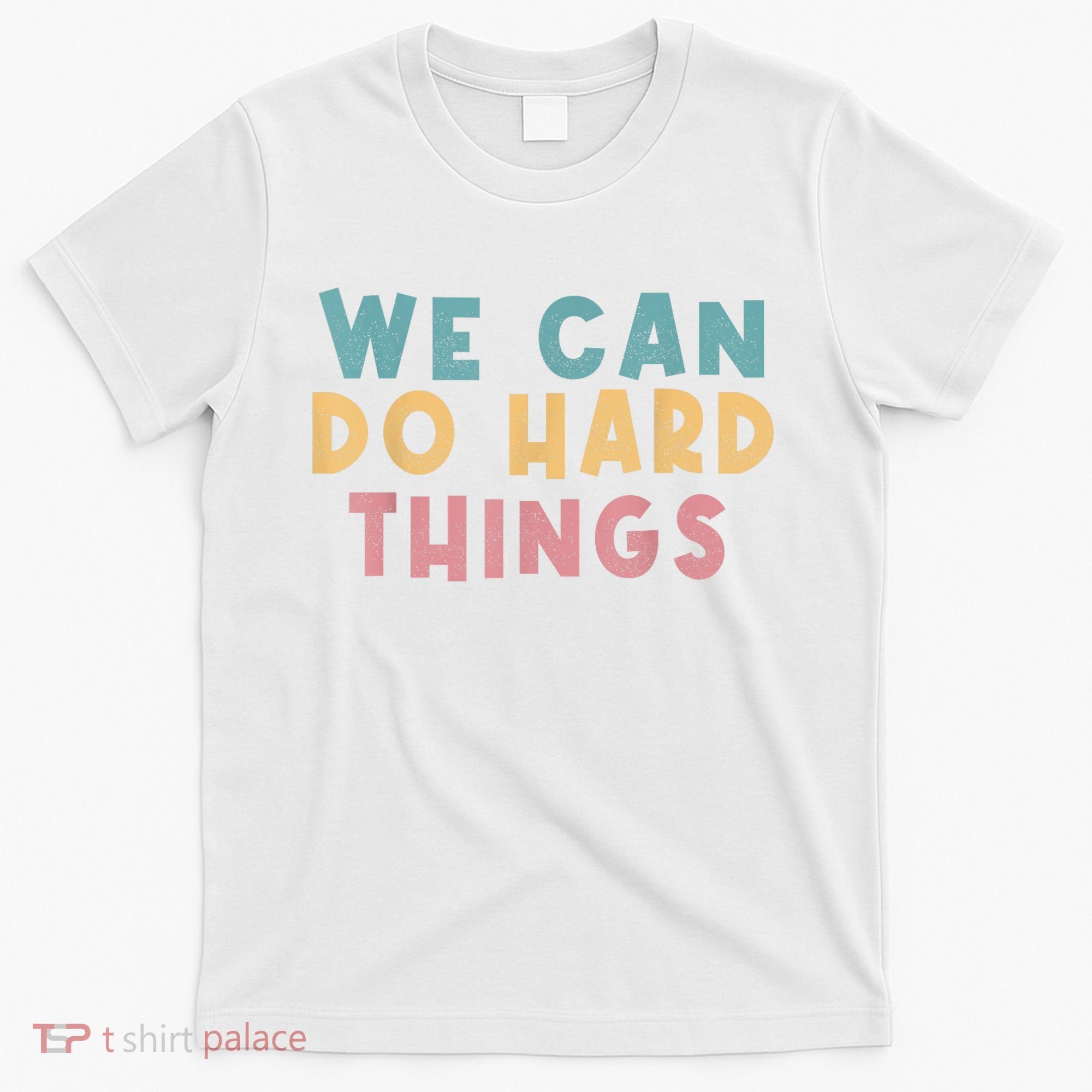 We Can Do Hard Things Motivational Teacher T-Shirt