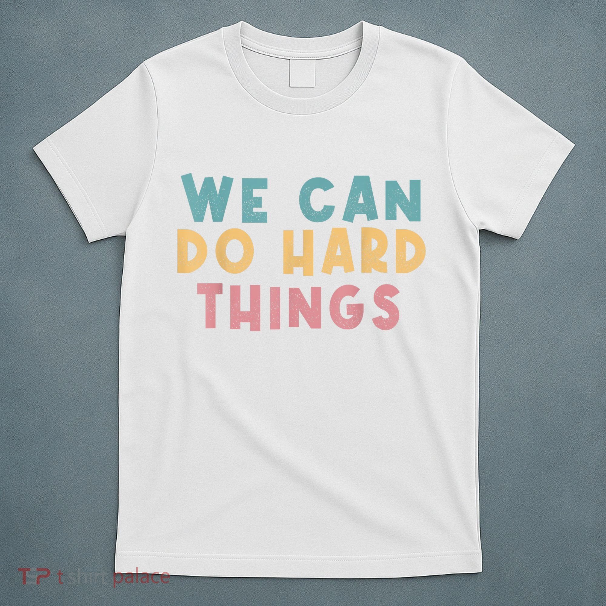 We Can Do Hard Things Motivational Teacher T-Shirt