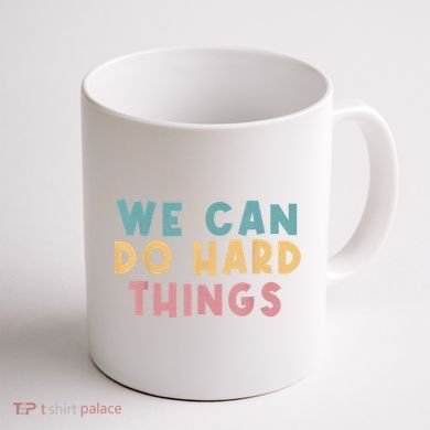 We Can Do Hard Things Motivational Teacher Coffee Mug back