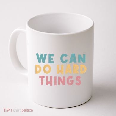 We Can Do Hard Things Motivational Teacher Coffee Mug