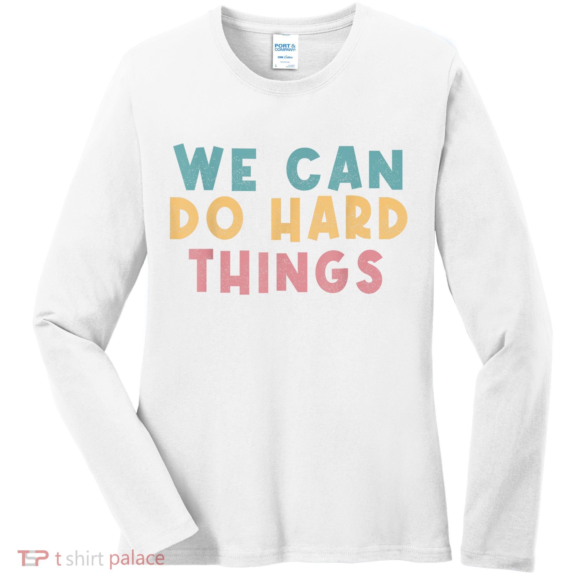 We Can Do Hard Things Motivational Teacher Women's Long Sleeve Shirt