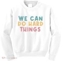 We Can Do Hard Things Motivational Teacher Kids Sweatshirt thumb 0