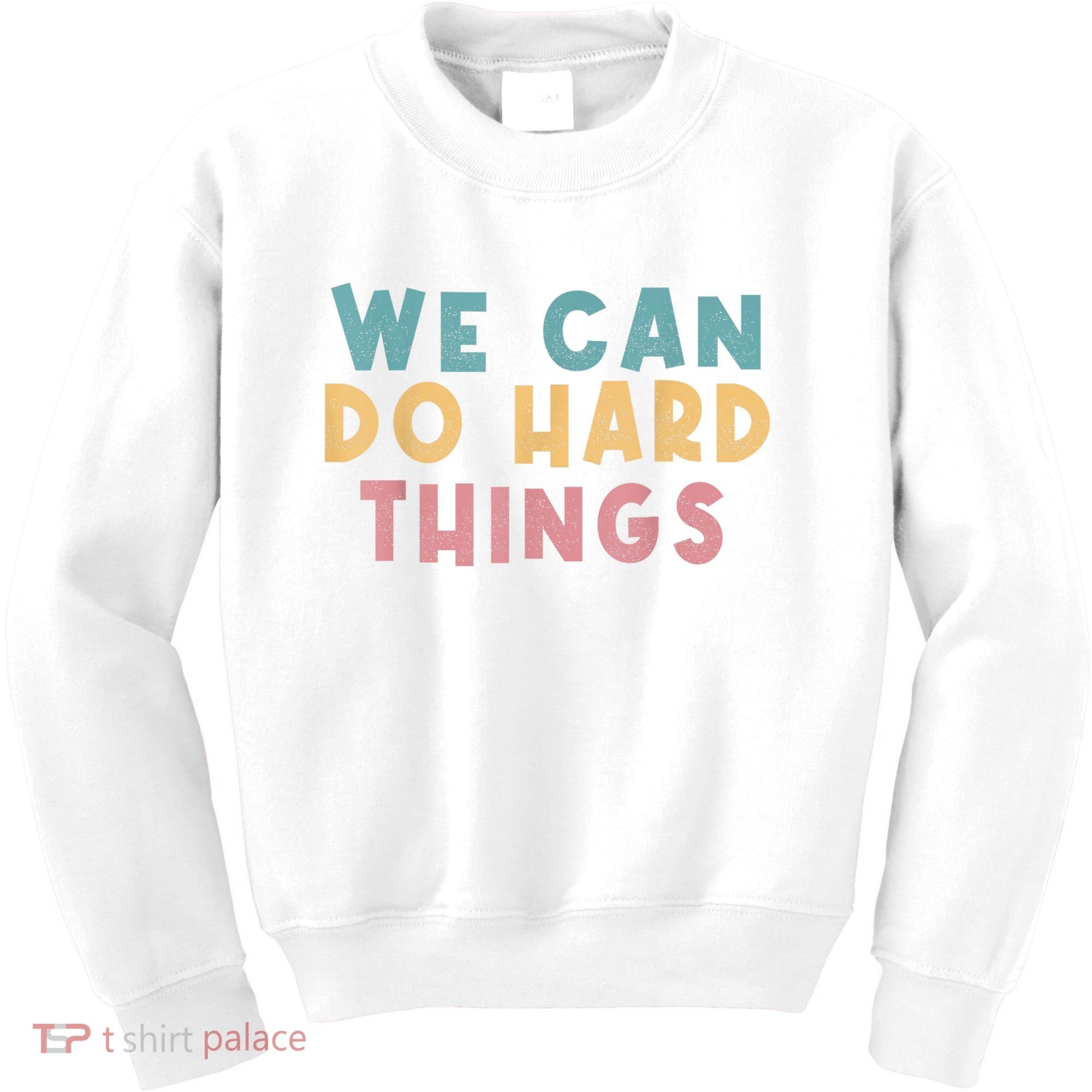 We Can Do Hard Things Motivational Teacher Kids Sweatshirt
