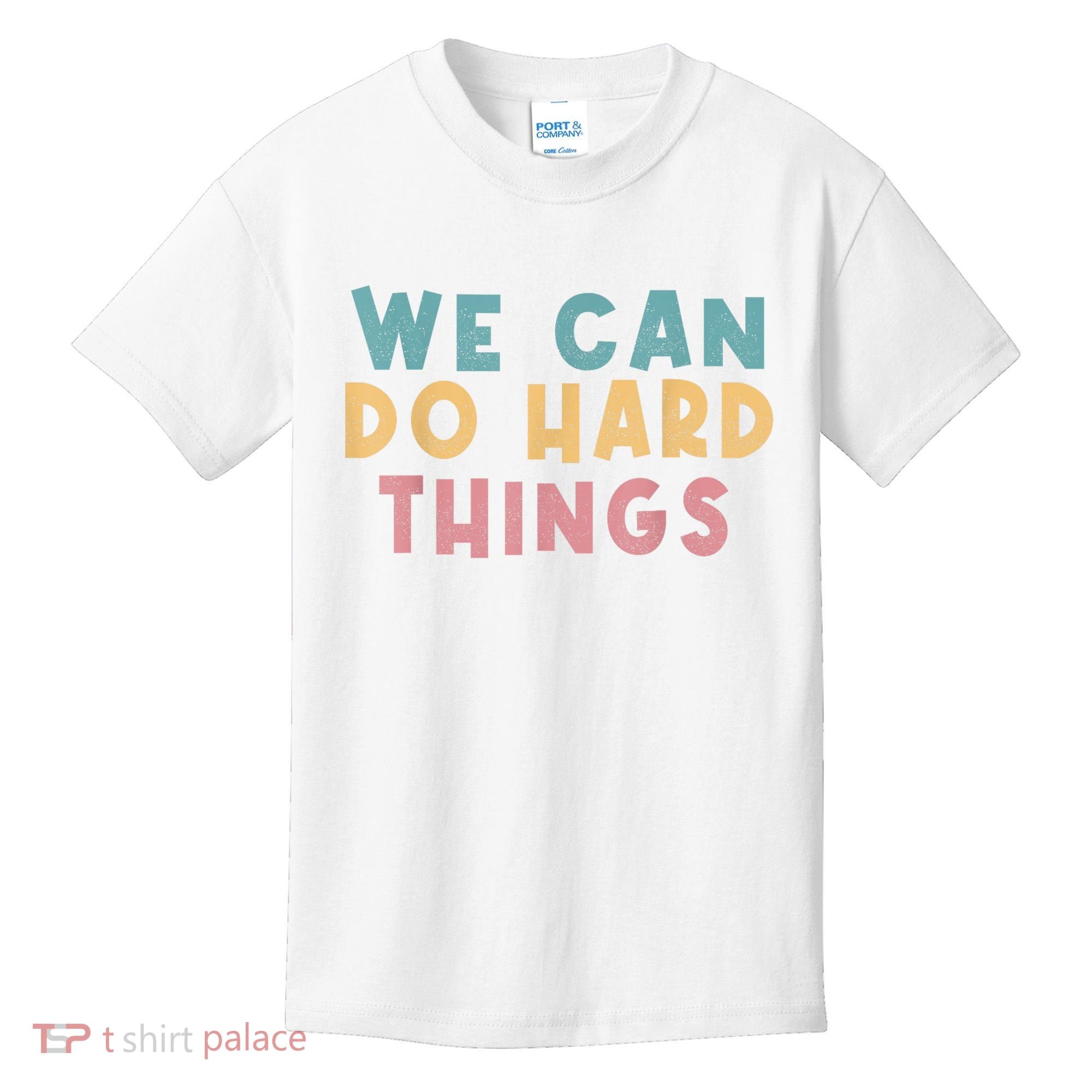 We Can Do Hard Things Motivational Teacher Kids T-Shirt