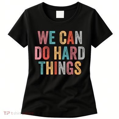 We Can Do Hard Things Retro Vintage Motivational Quote Women's T-Shirt